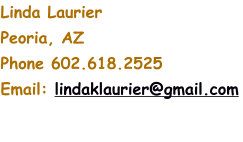 Linda Laurier Peoria, AZ Phone 602.618.2525 Email: lindaklaurier@gmail.com